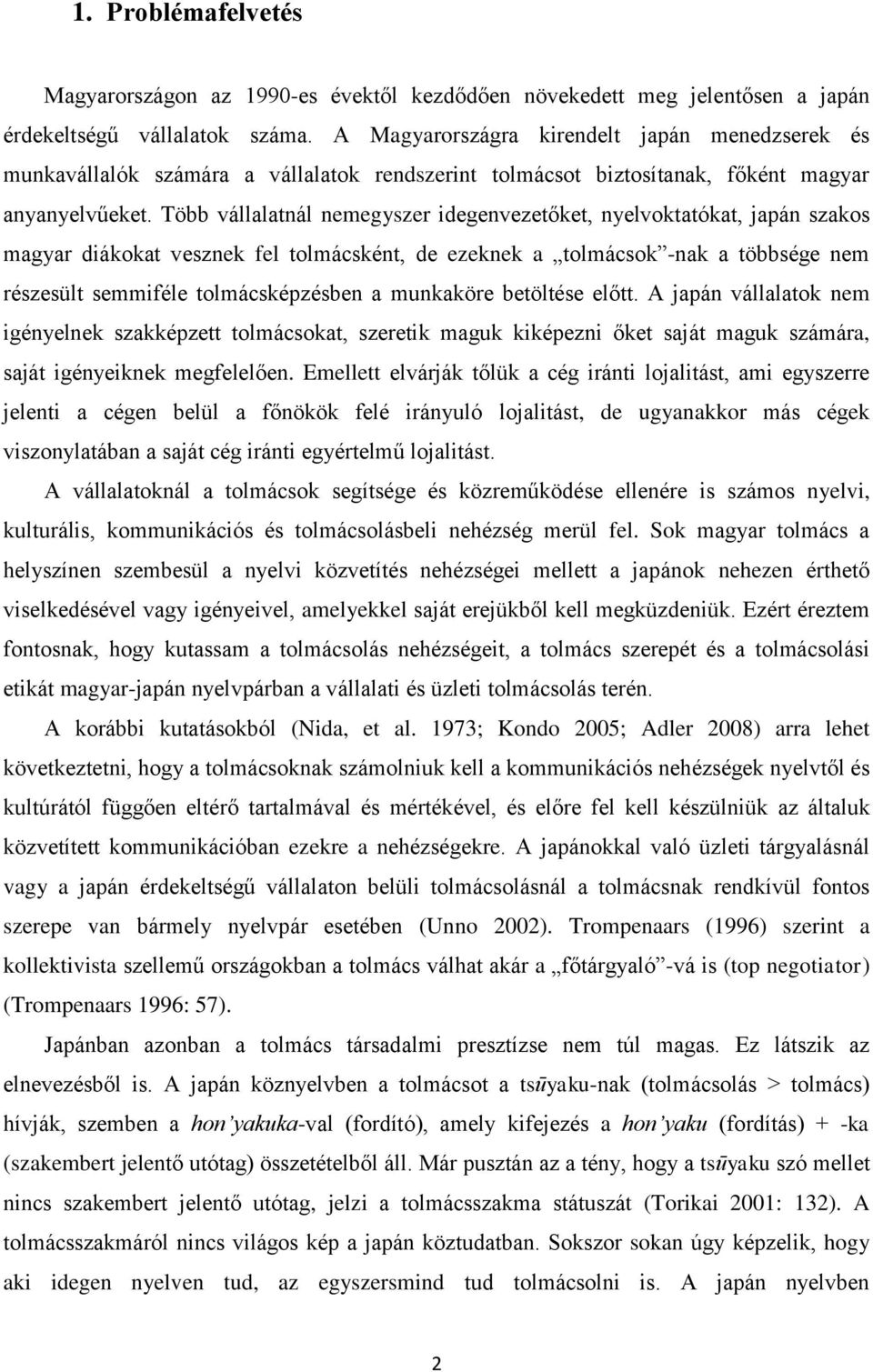 Több vállalatnál nemegyszer idegenvezetőket, nyelvoktatókat, japán szakos magyar diákokat vesznek fel tolmácsként, de ezeknek a tolmácsok -nak a többsége nem részesült semmiféle tolmácsképzésben a