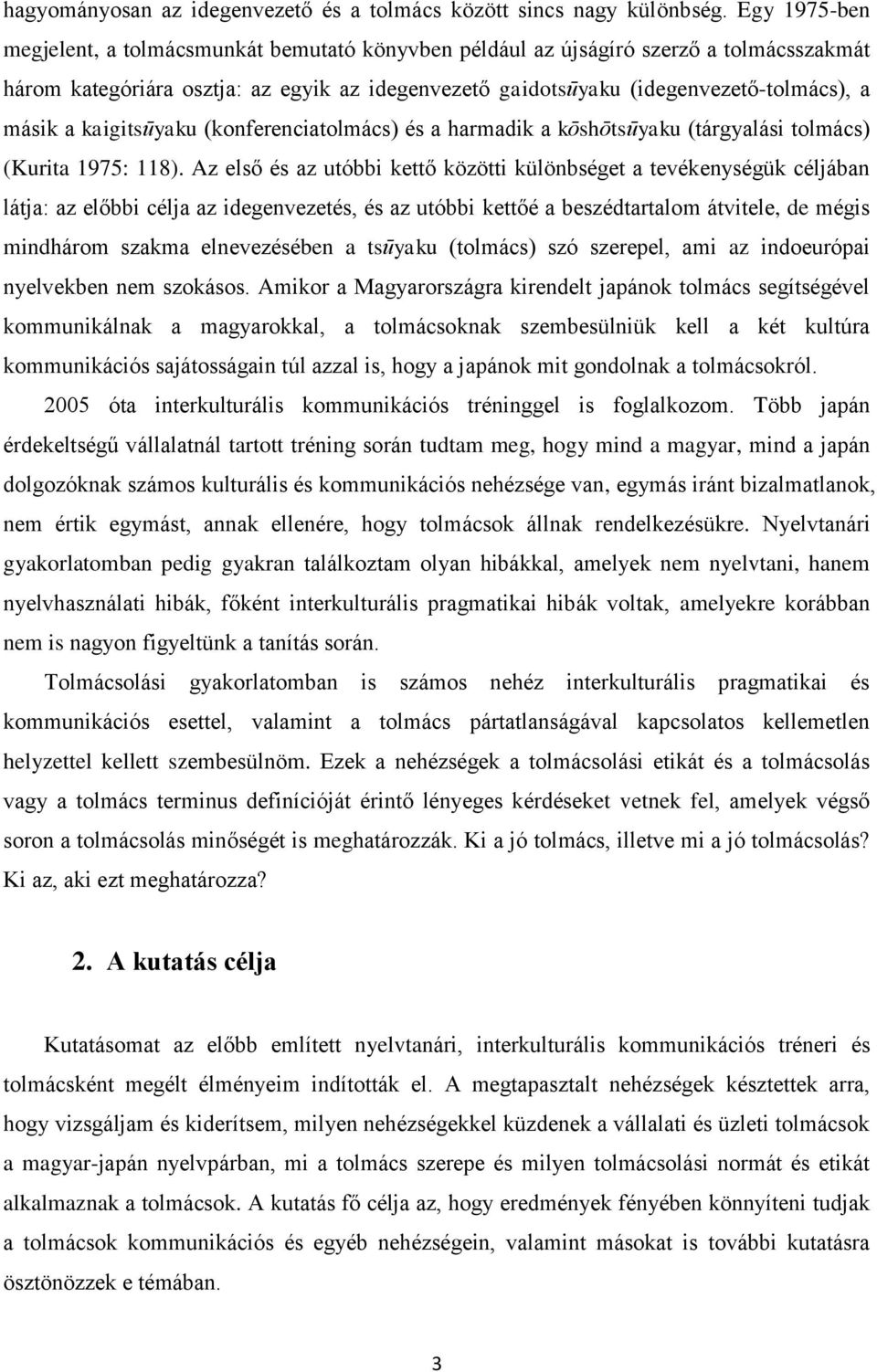 kaigitsūyaku (konferenciatolmács) és a harmadik a kōshōtsūyaku (tárgyalási tolmács) (Kurita 1975: 118).