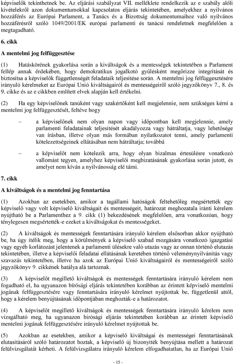 dokumentumaihoz való nyilvános hozzáférésről szóló 1049/2001/EK európai parlamenti és tanácsi rendeletnek megfelelően a megtagadható. 6.