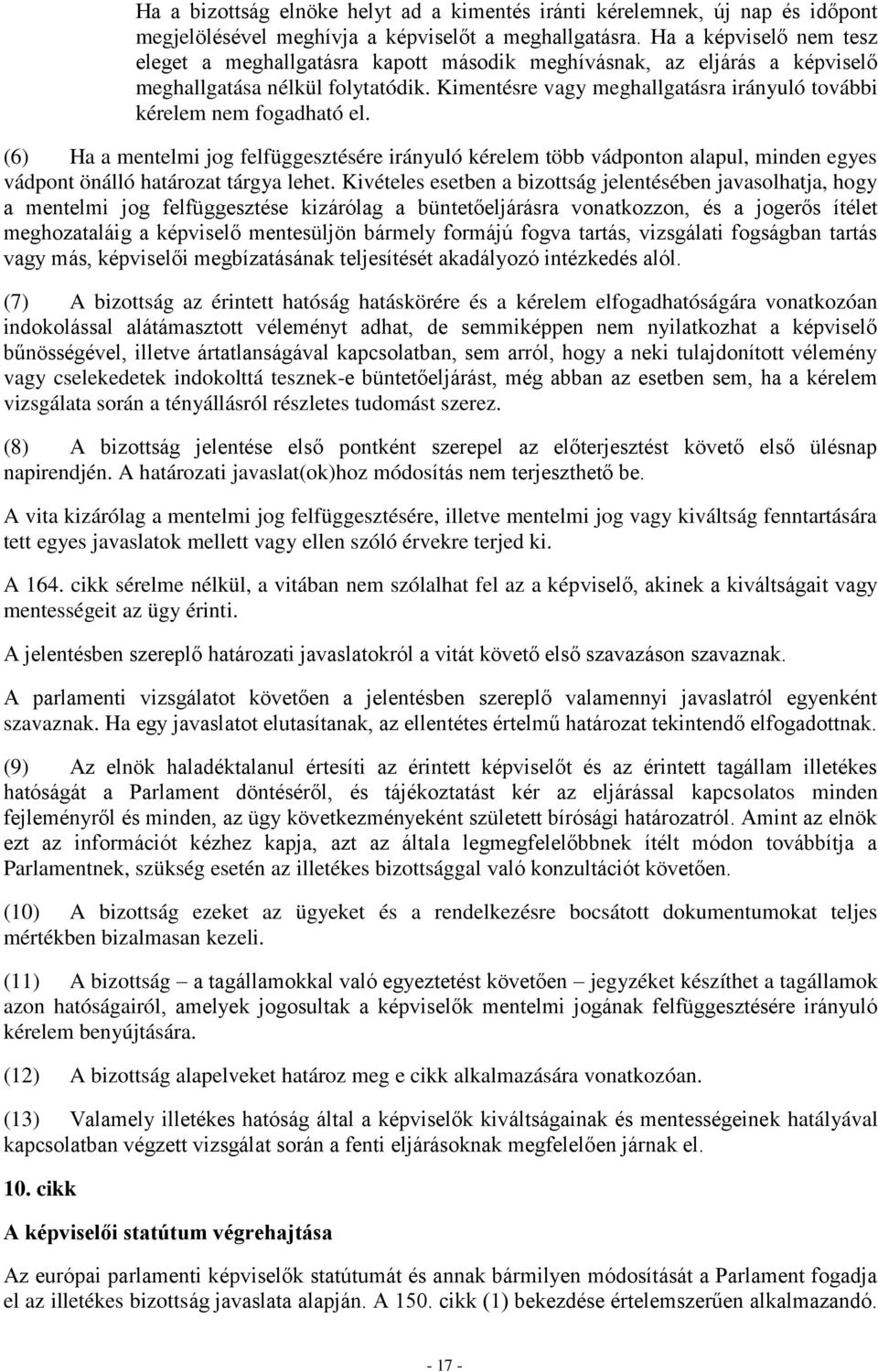 Kimentésre vagy meghallgatásra irányuló további kérelem nem fogadható el.