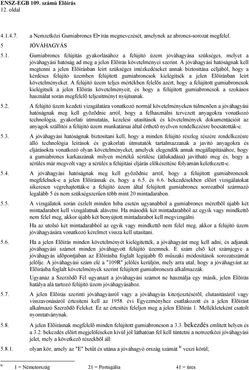 Elõírásban leírt követelményeket.