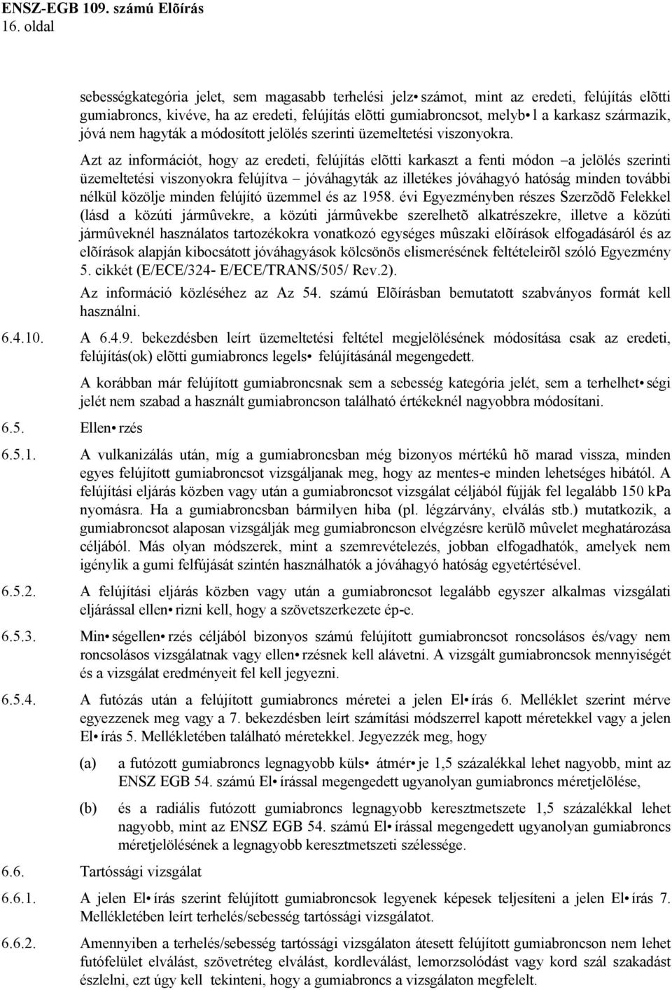 jóvá nem hagyták a módosított jelölés szerinti üzemeltetési viszonyokra.