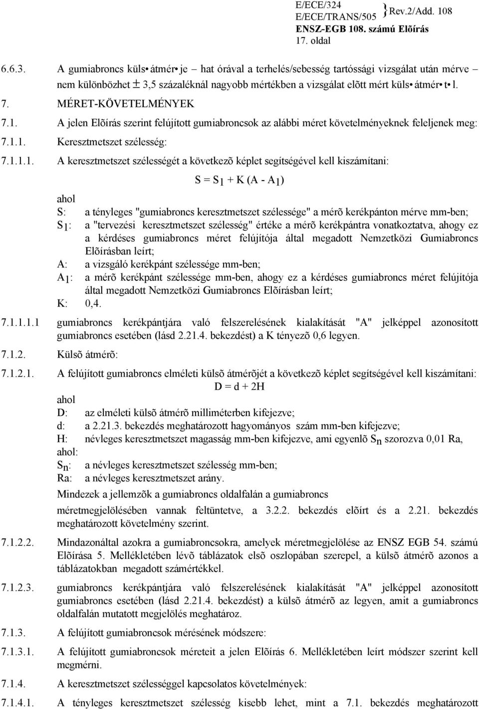 A jelen Elõírás szerint felújított gumiabroncsok az alábbi méret követelményeknek feleljenek meg: 7.1.