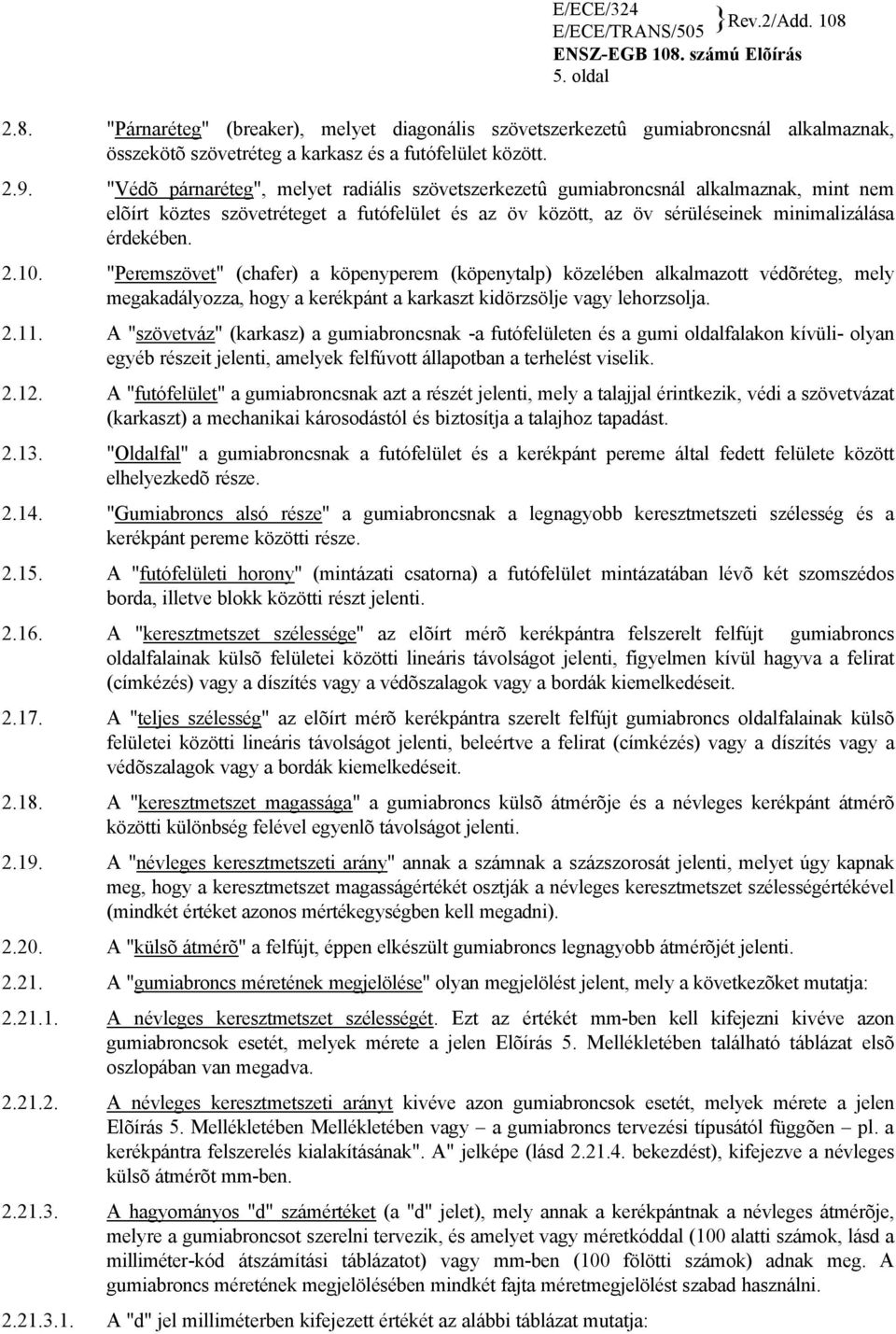 10. "Peremszövet" (chafer) a köpenyperem (köpenytalp) közelében alkalmazott védõréteg, mely megakadályozza, hogy a kerékpánt a karkaszt kidörzsölje vagy lehorzsolja. 2.11.