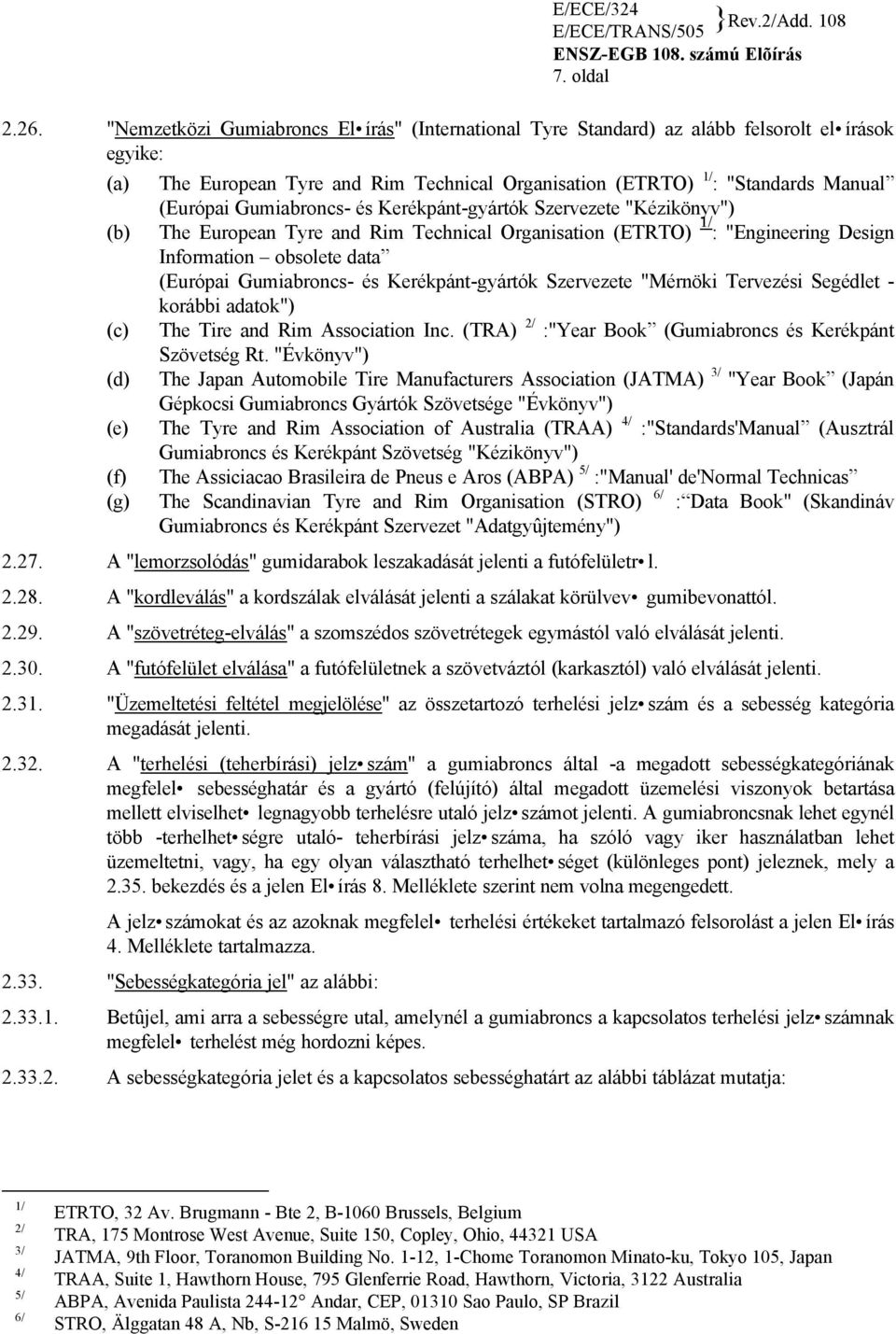 Gumiabroncs- és Kerékpánt-gyártók Szervezete "Kézikönyv") (b) The European Tyre and Rim Technical Organisation (ETRTO) 1/ : "Engineering Design Information obsolete data (Európai Gumiabroncs- és