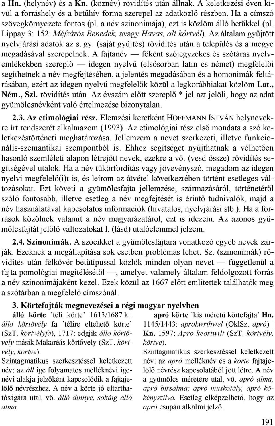 jtött nyelvjárási adatok az s. gy. (saját gyűjtés) rövidítés után a település és a megye megadásával szerepelnek.