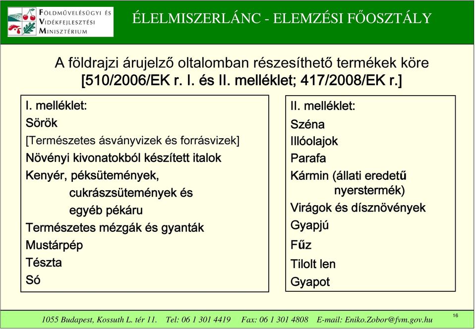 péksütemények, cukrászsütemények és egyéb pékáru Természetes mézgák és gyanták Mustárpép Tészta Só II.