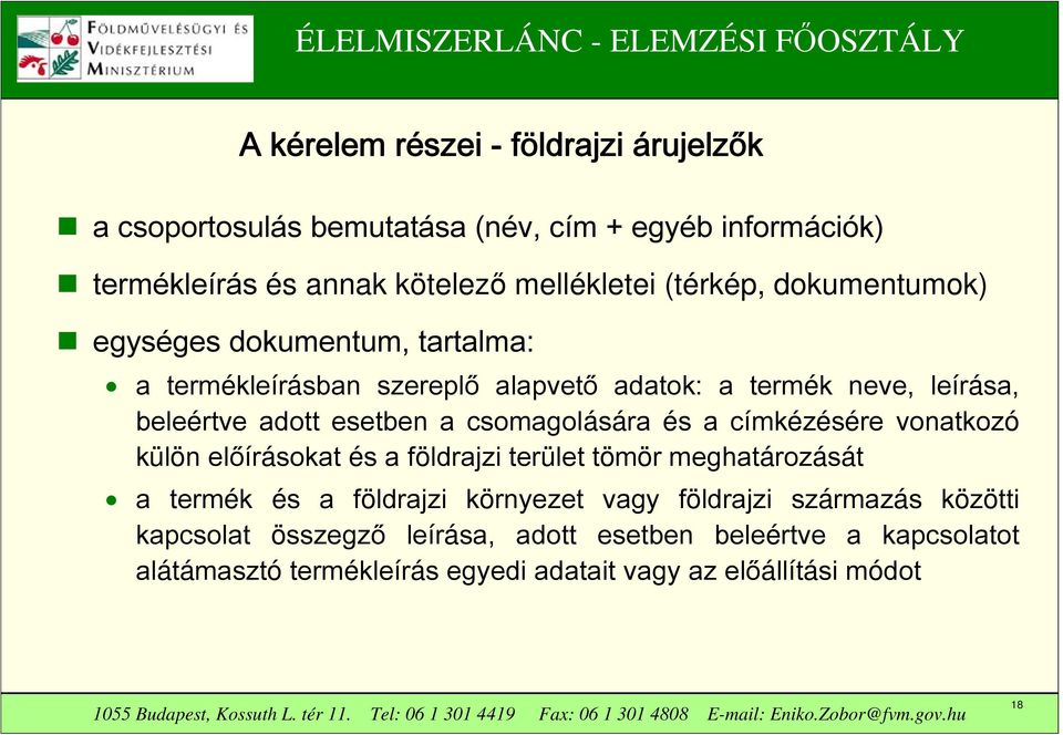 csomagolására és a címkézésére vonatkozó külön előírásokat és a földrajzi terület tömör meghatározását a termék és a földrajzi környezet vagy