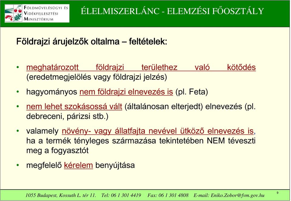 Feta) nem lehet szokásossá vált (általánosan elterjedt) elnevezés (pl. debreceni, párizsi stb.