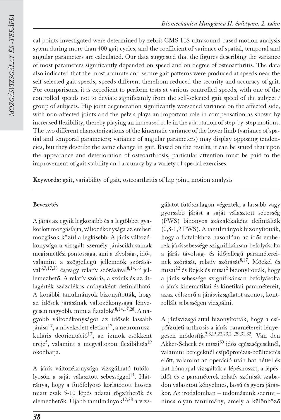 parameters are calculated. Our data suggested that the figures describing the variance of most parameters significantly depended on speed and on degree of osteoarthritis.