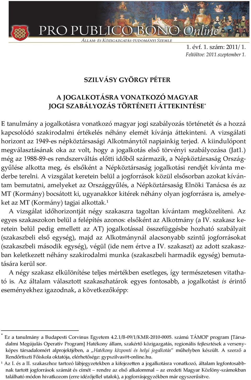 szakirodalmi értékelés néh{ny elemét kív{nja {ttekinteni. A vizsg{lati horizont az 1949-es népközt{rsas{gi Alkotm{nytól napjainkig terjed.