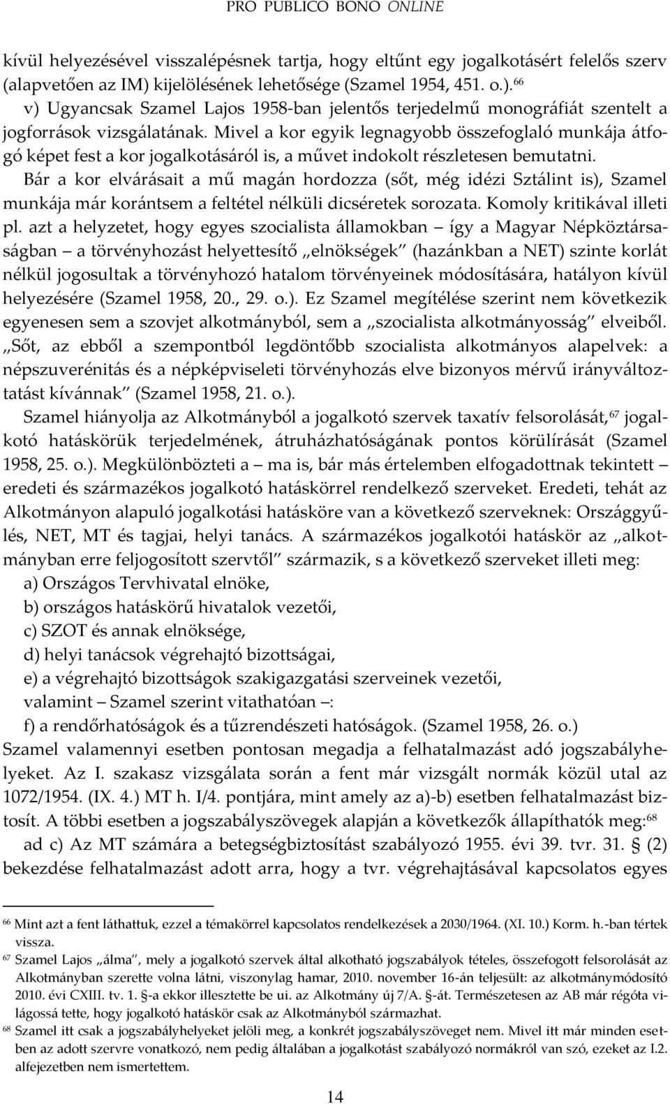 Mivel a kor egyik legnagyobb összefoglaló munk{ja {tfogó képet fest a kor jogalkot{s{ról is, a művet indokolt részletesen bemutatni.