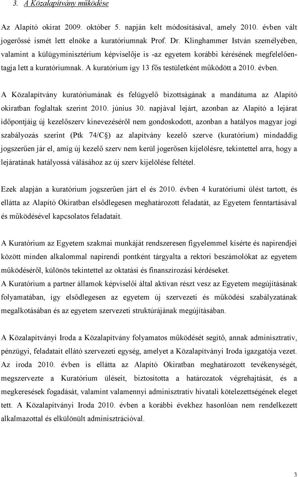 évben. A kuratóriumának és felügyelő bizottságának a mandátuma az Alapító okiratban foglaltak szerint 21. június 3.