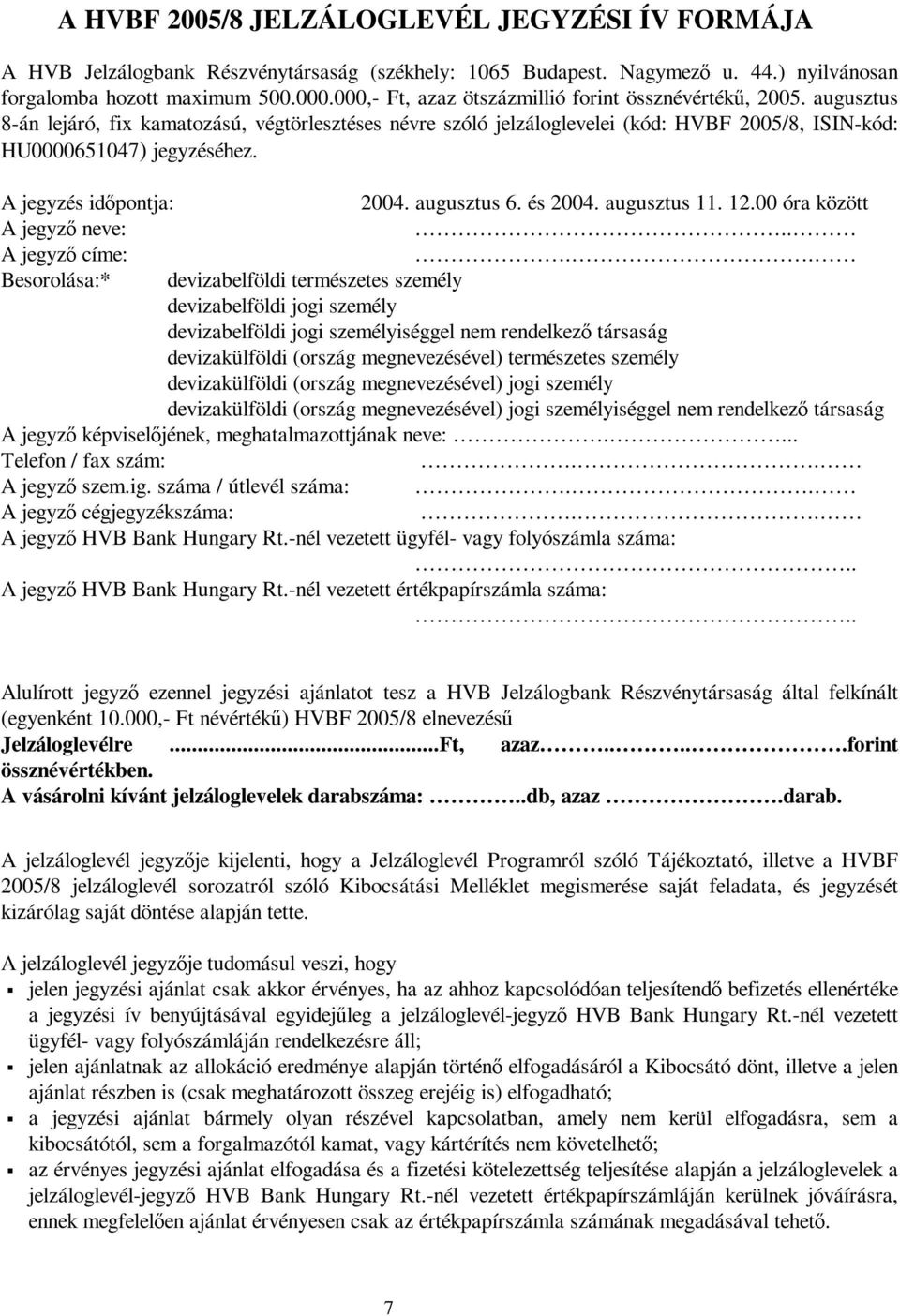 A jegyzés időpontja: 2004. augusztus 6. és 2004. augusztus 11. 12.00 óra között A jegyző neve:.. A jegyző címe:.