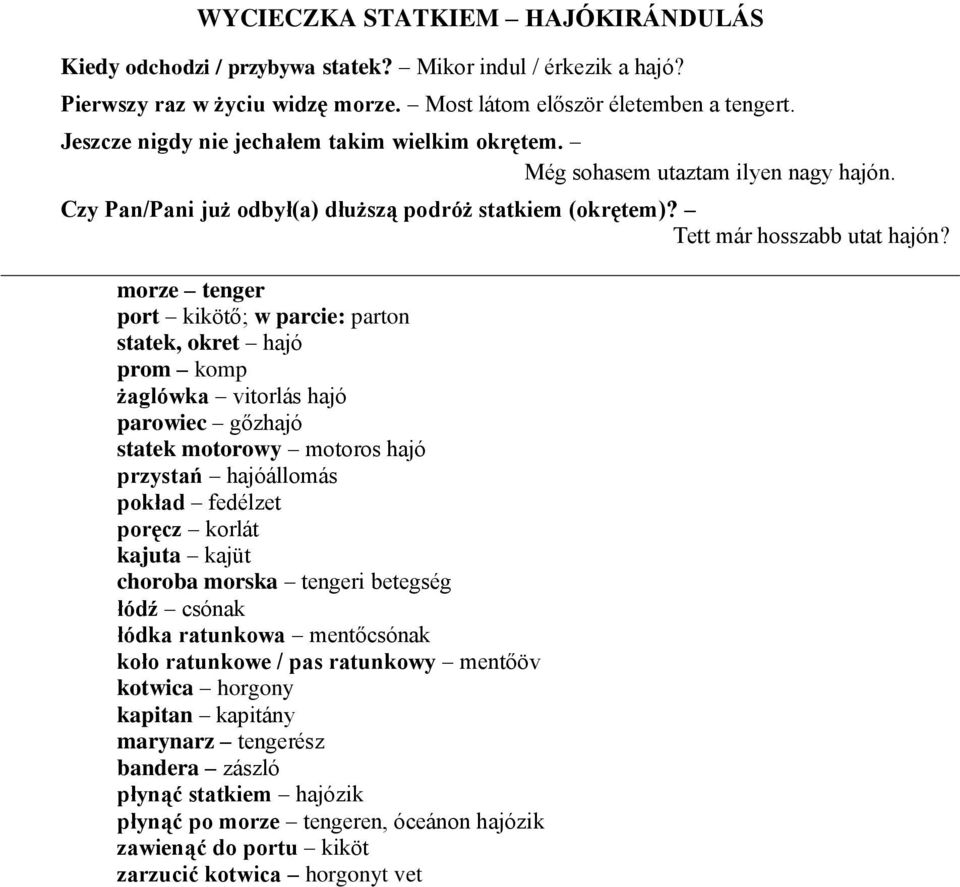 morze tenger port kikötő; w parcie: parton statek, okret hajó prom komp żaglówka vitorlás hajó parowiec gőzhajó statek motorowy motoros hajó przystań hajóállomás pokład fedélzet poręcz korlát kajuta