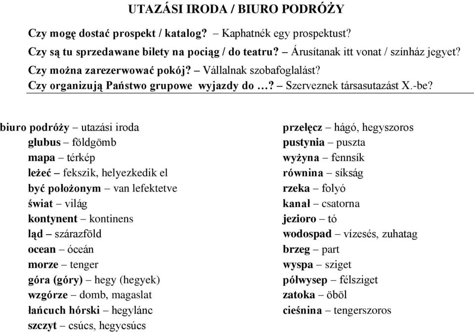 biuro podróży utazási iroda glubus földgömb mapa térkép leżeć fekszik, helyezkedik el być położonym van lefektetve świat világ kontynent kontinens ląd szárazföld ocean óceán morze tenger góra (góry)