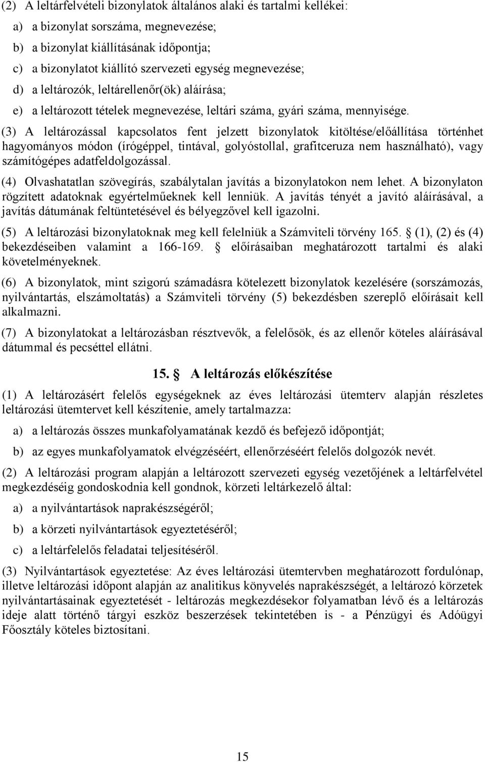(3) A leltározással kapcsolatos fent jelzett bizonylatok kitöltése/előállítása történhet hagyományos módon (írógéppel, tintával, golyóstollal, grafitceruza nem használható), vagy számítógépes