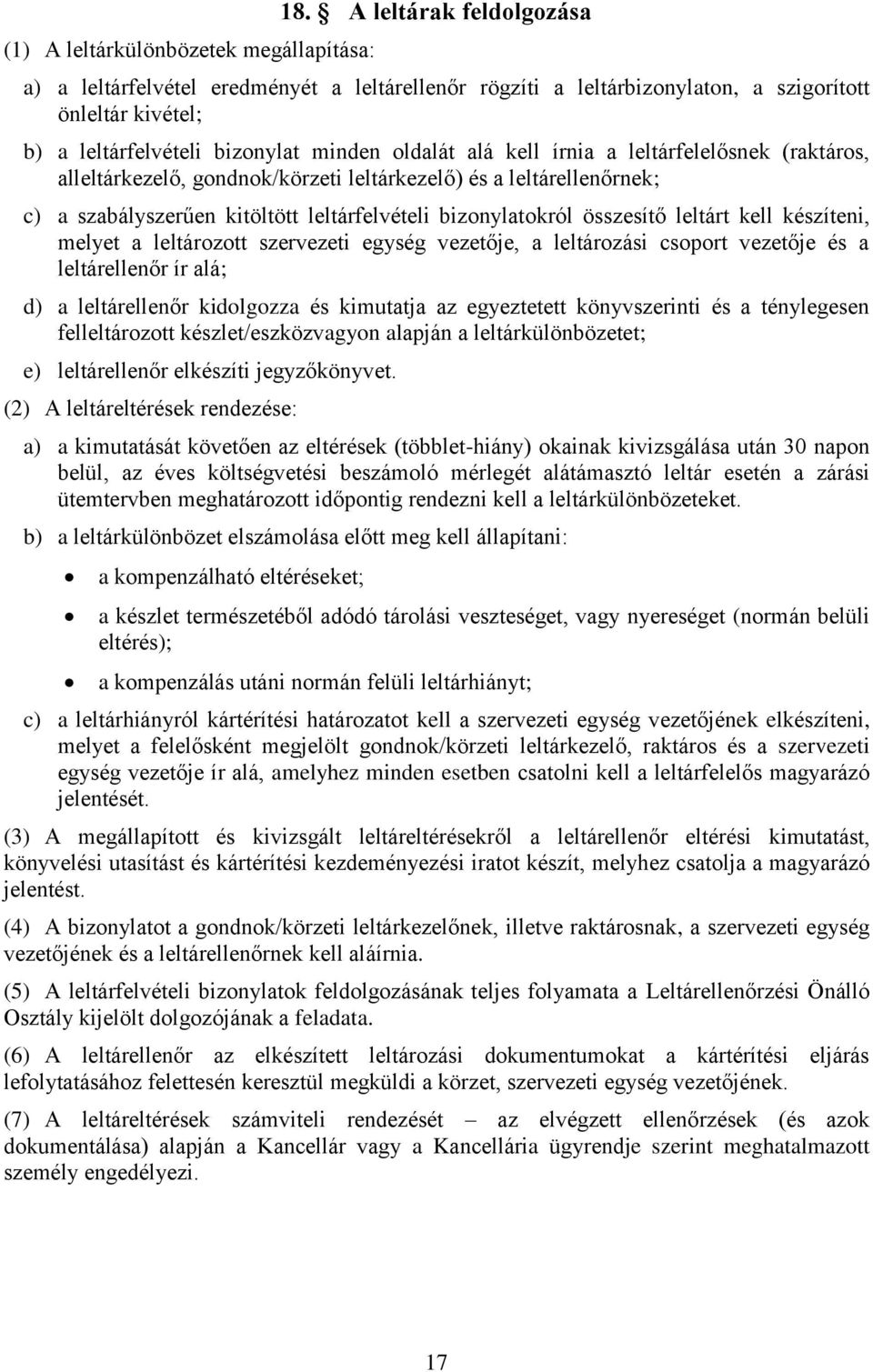 leltárfelelősnek (raktáros, alleltárkezelő, gondnok/körzeti leltárkezelő) és a leltárellenőrnek; c) a szabályszerűen kitöltött leltárfelvételi bizonylatokról összesítő leltárt kell készíteni, melyet