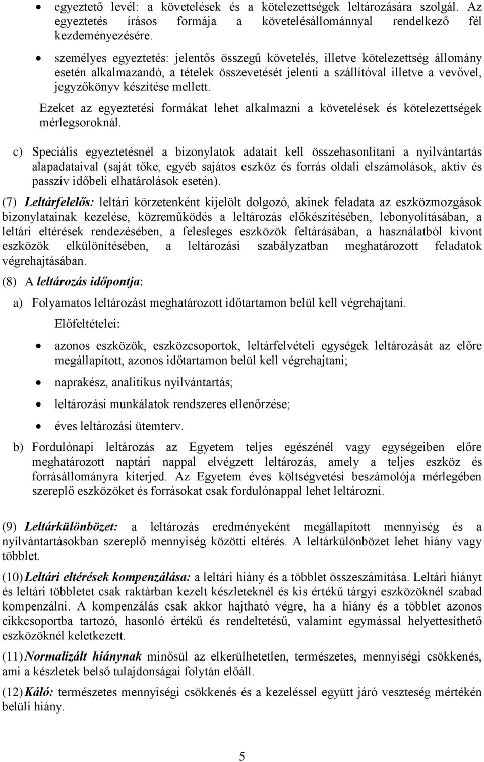 Ezeket az egyeztetési formákat lehet alkalmazni a követelések és kötelezettségek mérlegsoroknál.