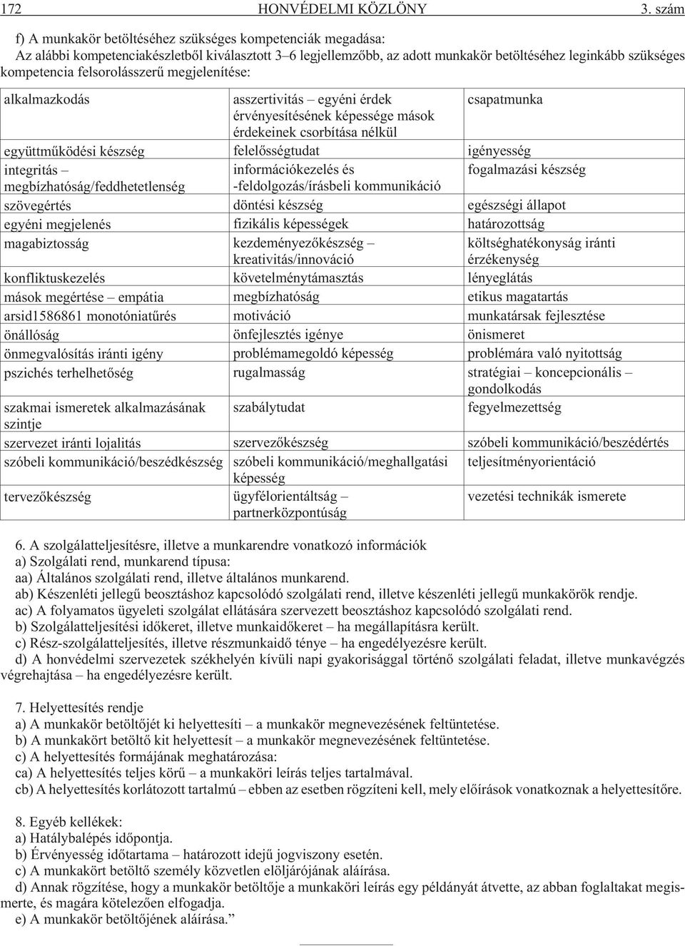 felsorolásszerû megjelenítése: alkalmazkodás asszertivitás egyéni érdek csapatmunka érvényesítésének képessége mások érdekeinek csorbítása nélkül együttmûködési készség felelõsségtudat igényesség