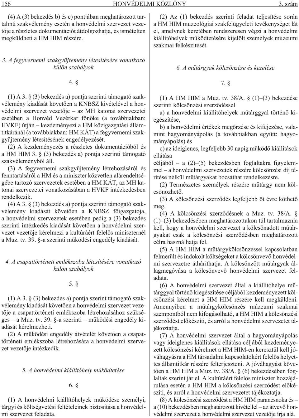 részére. 3. A fegyvernemi szakgyûjtemény létesítésére vonatkozó külön szabályok 4. (1) A 3.