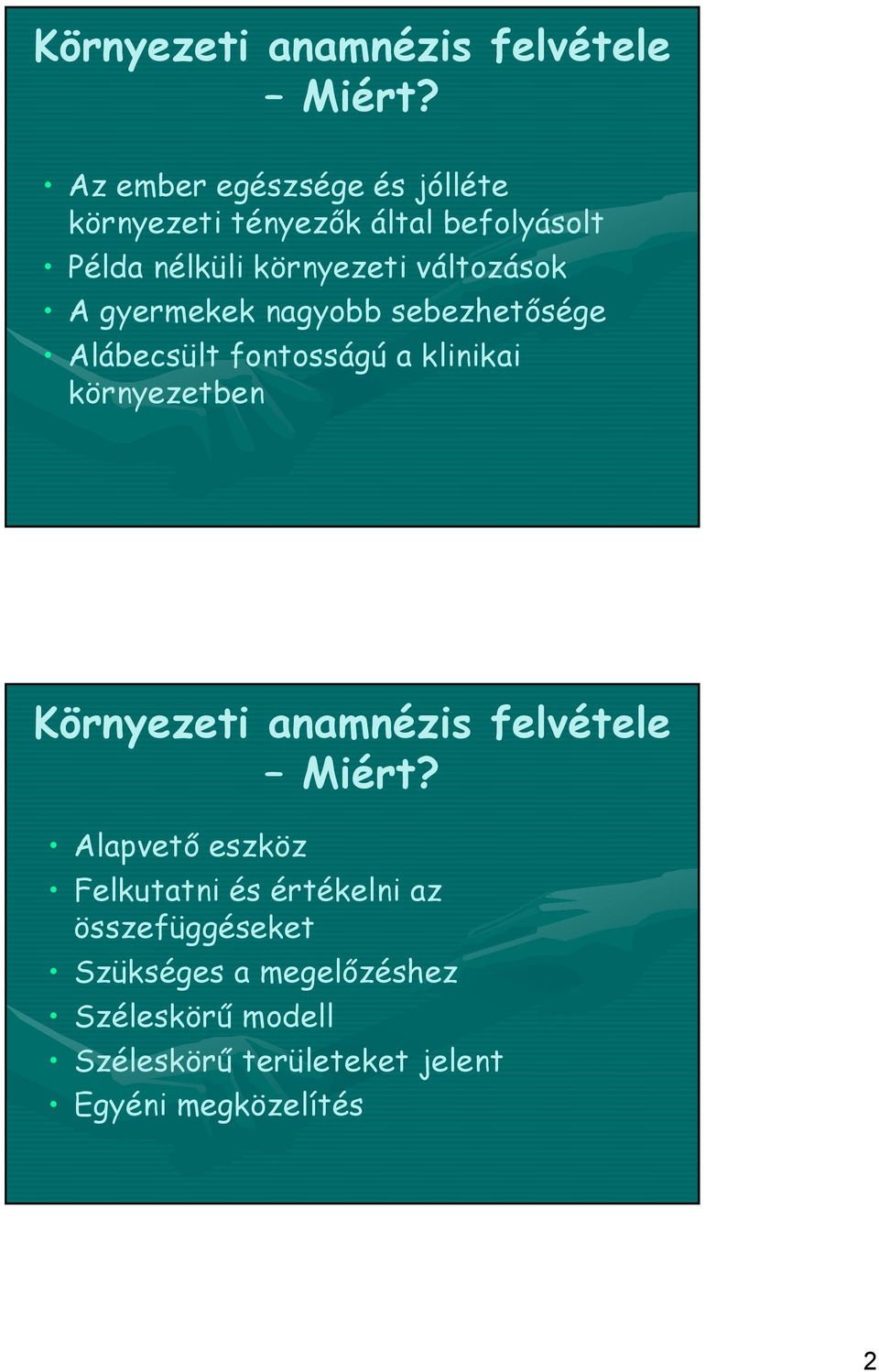 A gyermekek nagyobb sebezhetősége Alábecsült fontosságú a klinikai környezetben  Alapvető eszköz