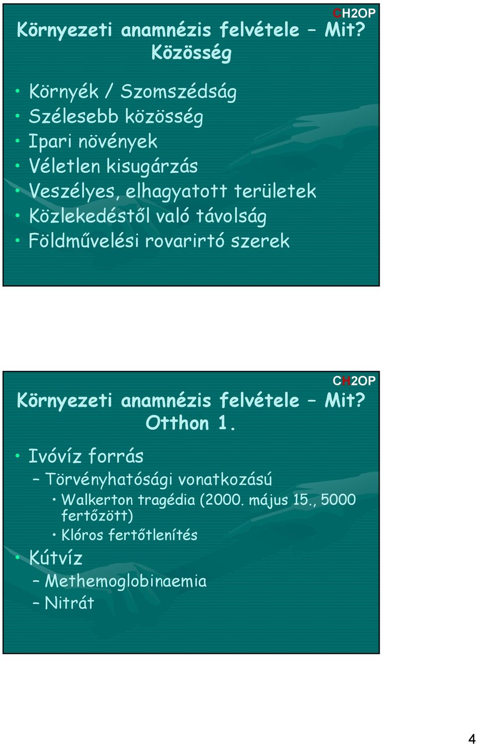 elhagyatott területek Közlekedéstől való távolság Földművelési rovarirtó szerek  Otthon 1.