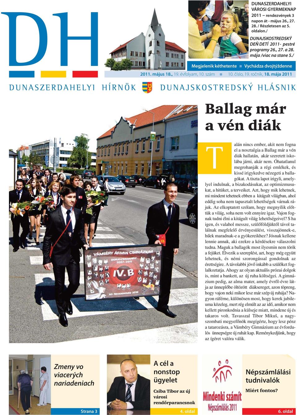 mája 2011 DUNASZERDAHELYI HÍRNÖK DUNAJSKOSTREDSKÝ HLÁSNIK Ballag már a vén diák T alán nincs ember, akit nem fogna el a nosztalgia a Ballag már a vén diák hallatán, akár szeretett iskolába járni,