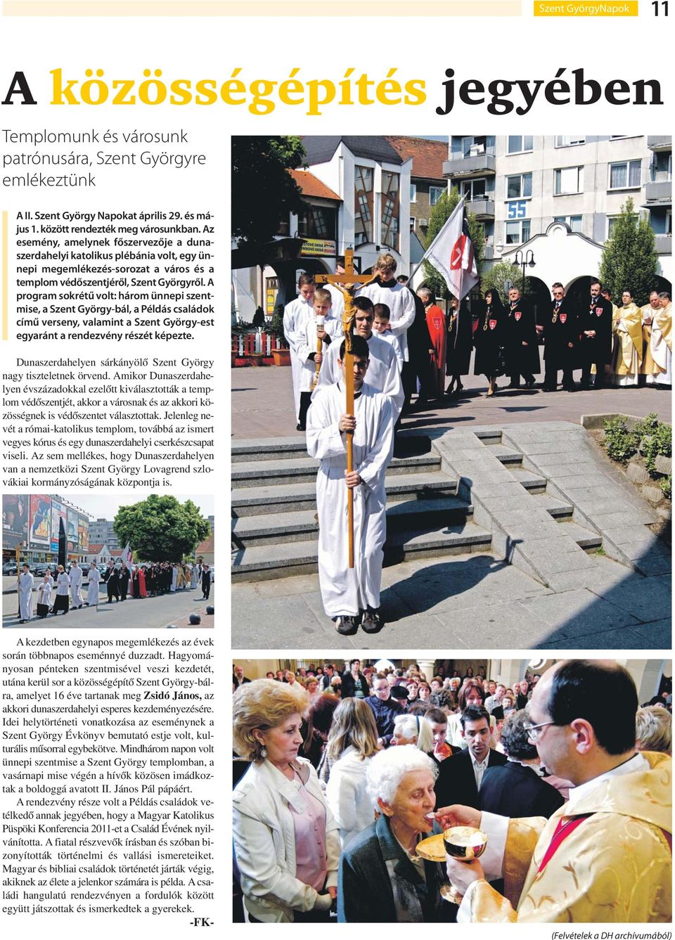 A program sokrétű volt: három ünnepi szentmise, a Szent György-bál, a Példás családok című verseny, valamint a Szent György-est egyaránt a rendezvény részét képezte.