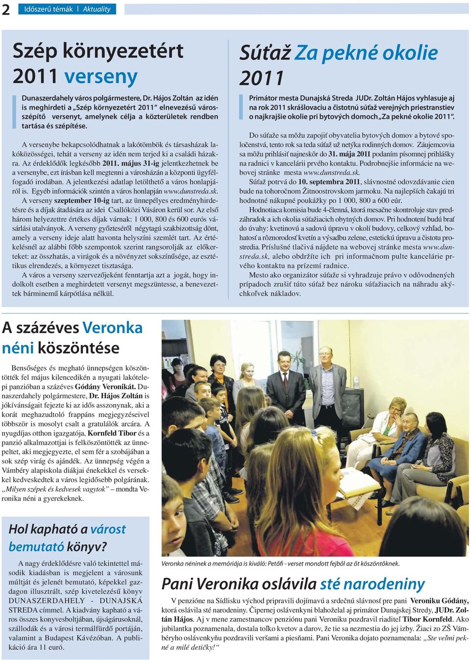 A versenybe bekapcsolódhatnak a lakótömbök és társasházak lakóközösségei, tehát a verseny az idén nem terjed ki a családi házakra. Az érdeklődők legkésőbb 2011.