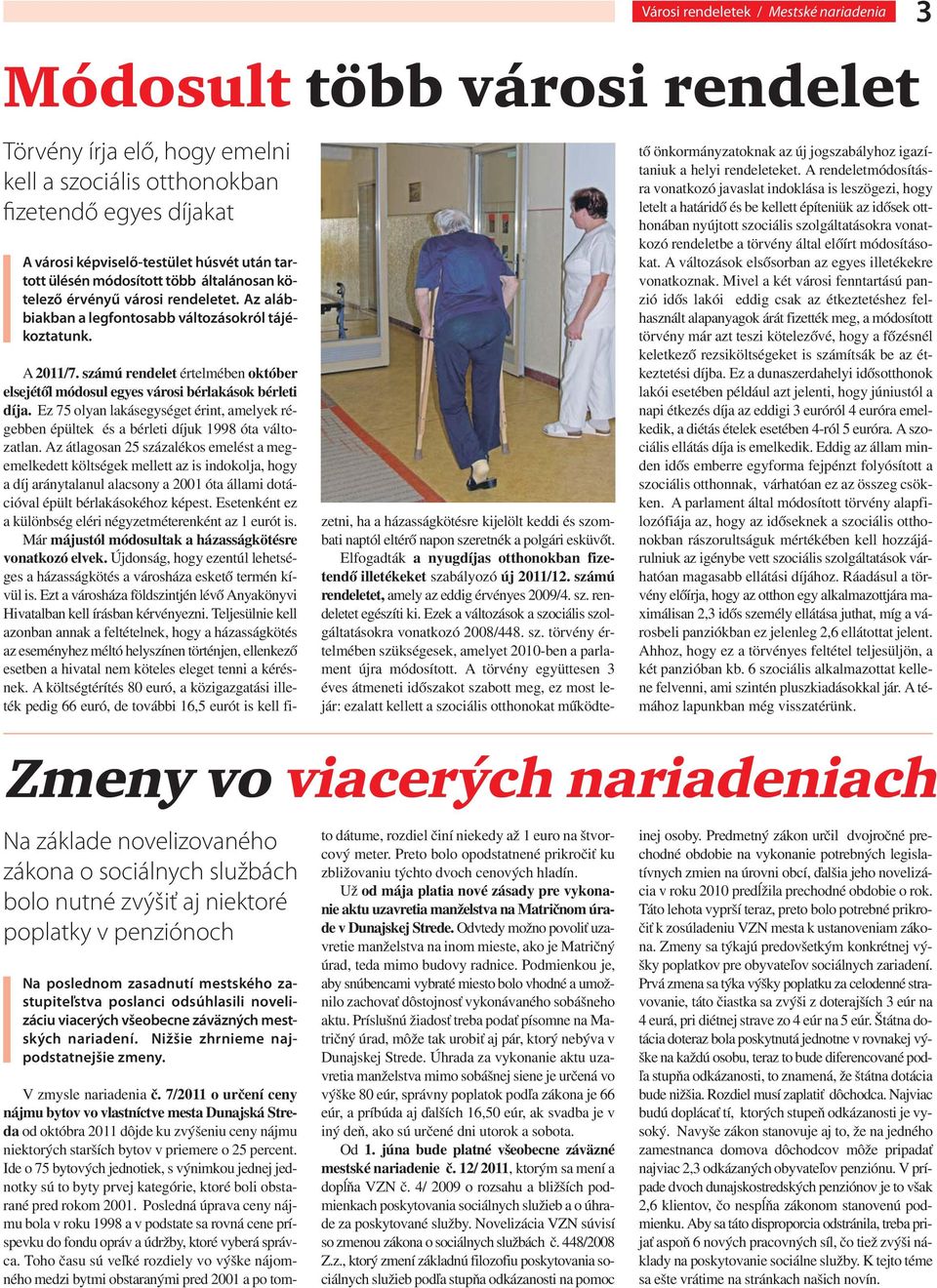Zmeny vo viacerých nariadeniach Na základe novelizovaného zákona o sociálnych službách bolo nutné zvýšiť aj niektoré poplatky v penziónoch Na poslednom zasadnutí mestského zastupiteľstva poslanci