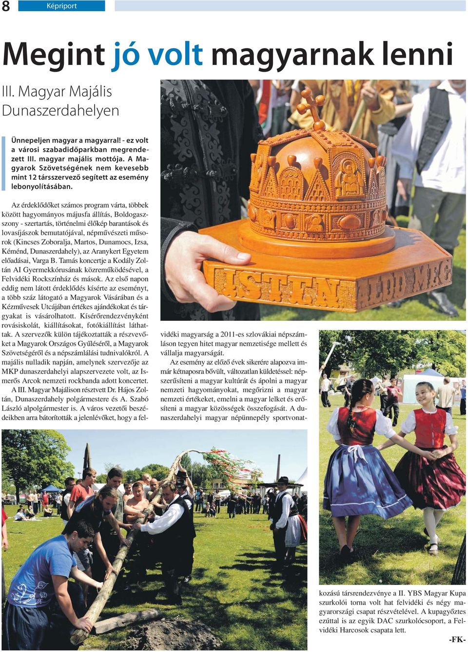 Az érdeklődőket számos program várta, többek között hagyományos májusfa állítás, Boldogaszszony - szertartás, történelmi élőkép barantások és lovasíjászok bemutatójával, népművészeti műsorok (Kincses