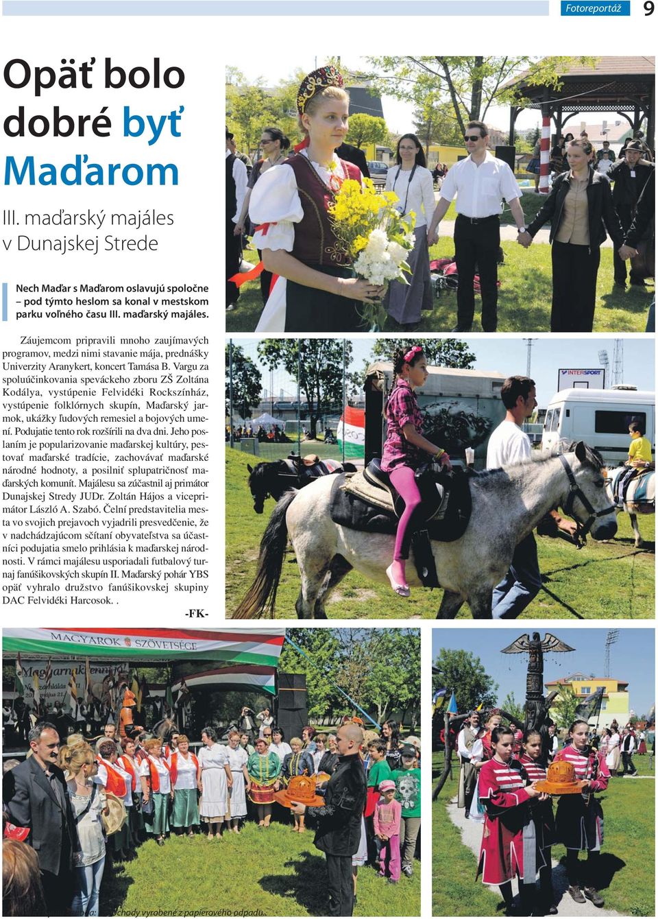 Vargu za spoluúčinkovania speváckeho zboru ZŠ Zoltána Kodálya, vystúpenie Felvidéki Rockszínház, vystúpenie folklórnych skupín, Maďarský jarmok, ukážky ľudových remesiel a bojových umení.