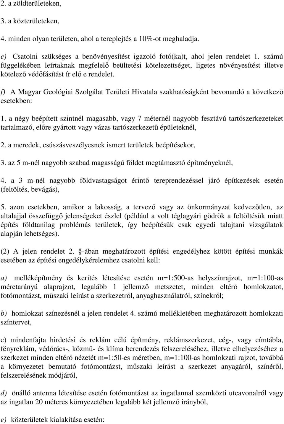 f) A Magyar Geológiai Szolgálat Területi Hivatala szakhatóságként bevonandó a következı esetekben: 1.