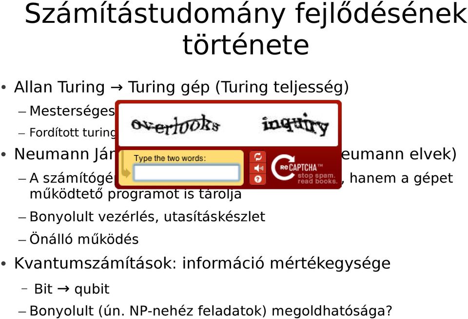 ne csak az adatokat, hanem a gépet működtető programot is tárolja Bonyolult vezérlés, utasításkészlet Önálló