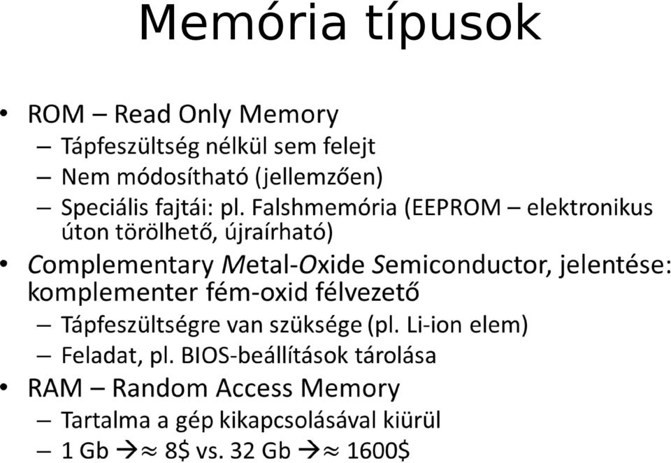 Falshmemória (EEPROM elektronikus úton törölhető, újraírható) Complementary Metal-Oxide Semiconductor,