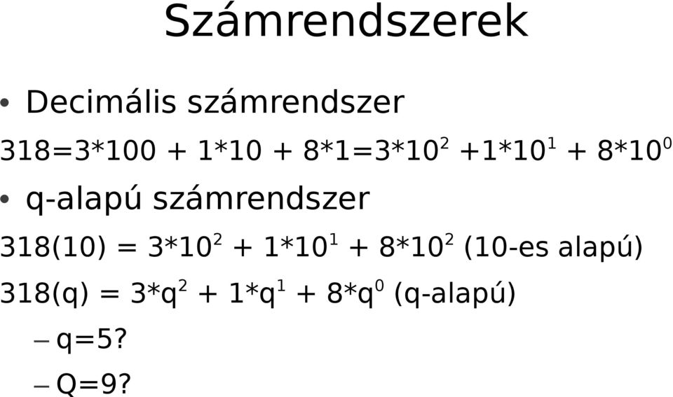 számrendszer 318(10) = 3*10 2 + 1*10 1 + 8*10 2