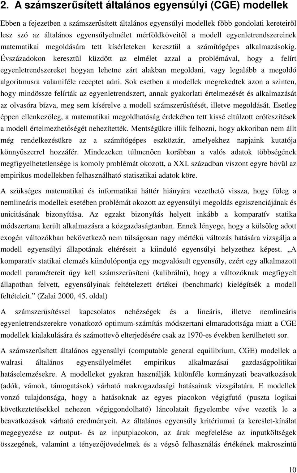 Évszázadokon kereszül küzdö az eléle azzal a probléával, hogy a felír egyenlerendszereke hogyan lehene zár alakban egoldan vagy legalább a egoldó algoriusra valaiféle recepe adni.