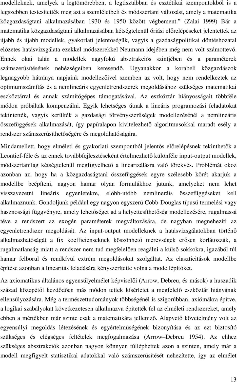 (Zalai 999) Bár a aeaika közgazdaságani alkalazásában késégelenül óriási előrelépéseke jeleneek az újabb és újabb odellek, gyakorlai jelenőségük, vagyis a gazdaságpoliikai dönéshozaal előzees