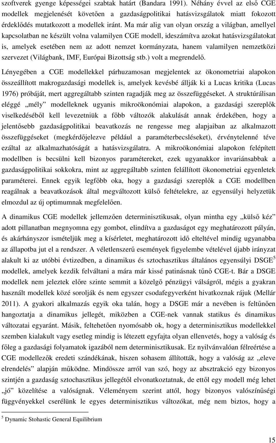 szerveze (Világbank, IMF, Európai Bizoság sb.) vol a egrendelő.