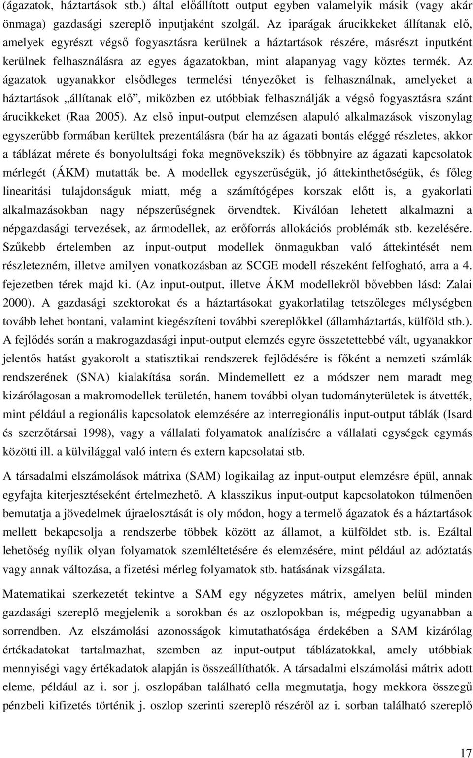 Az ágazaok ugyanakkor elsődleges erelési ényezőke is felhasználnak, aelyeke a házarások állíanak elő, iközben ez uóbbiak felhasználják a végső fogyaszásra szán árucikkeke (Raa 2005).