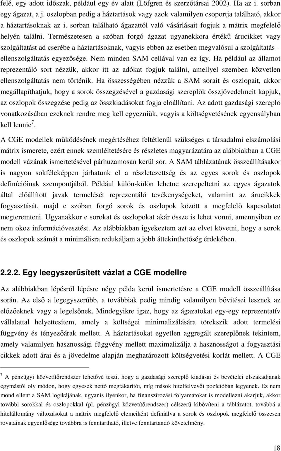 Terészeesen a szóban forgó ágaza ugyanekkora érékű árucikke vagy szolgálaás ad cserébe a házarásoknak, vagyis ebben az eseben egvalósul a szolgálaás ellenszolgálaás egyezősége.