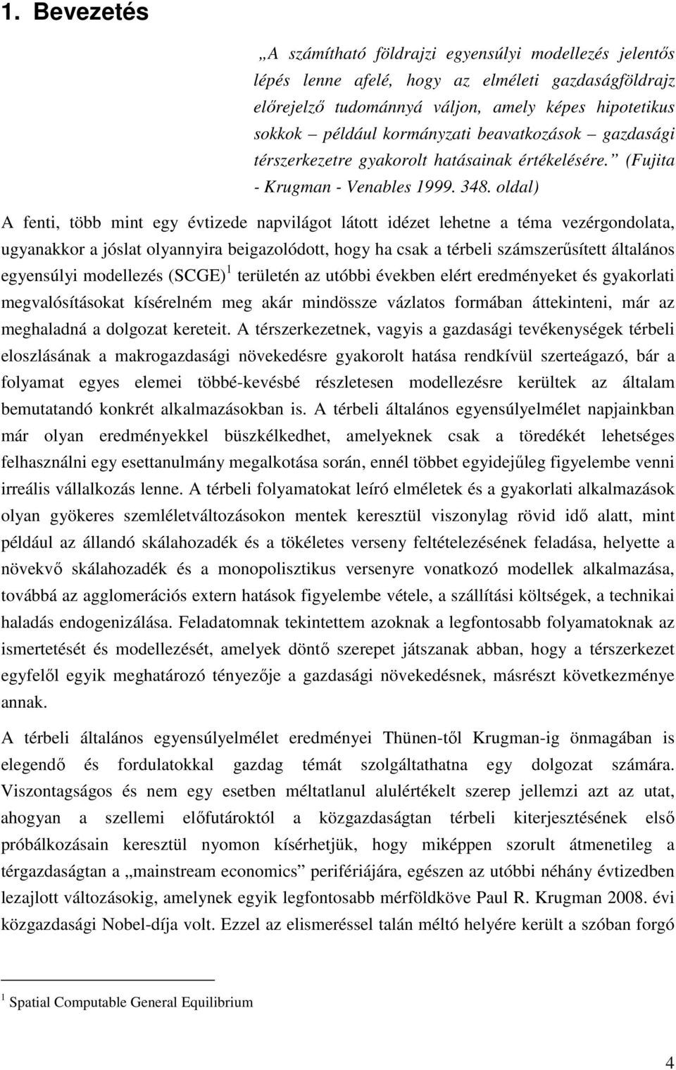 oldal) A fen öbb in egy évizede napvilágo láo idéze lehene a éa vezérgondolaa, ugyanakkor a jósla olyannyira beigazolódo, hogy ha csak a érbeli szászerűsíe álalános egyensúlyi odellezés (SCGE)