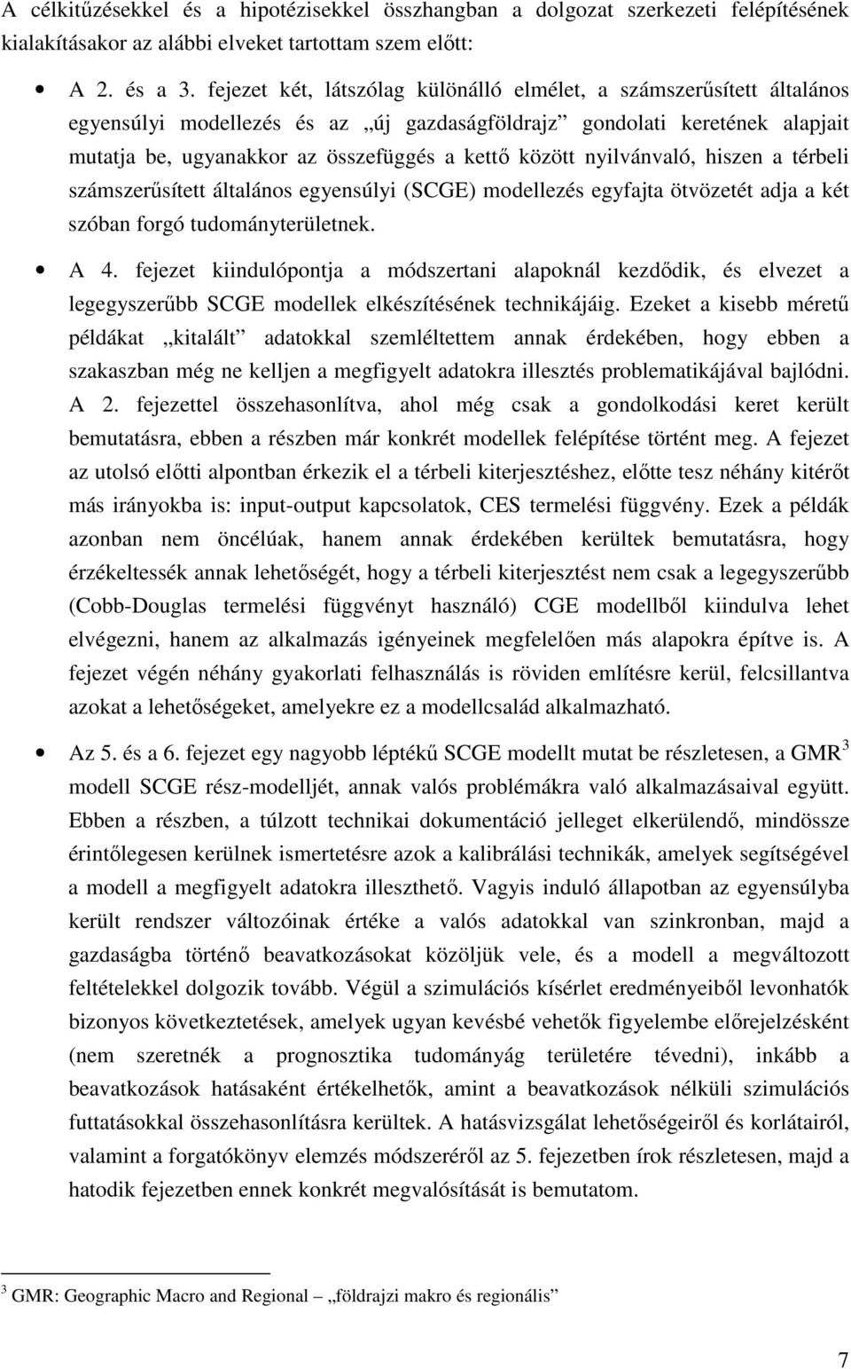 a érbeli szászerűsíe álalános egyensúlyi (SCGE) odellezés egyfaja övözeé adja a ké szóban forgó udoányerülenek. A 4.