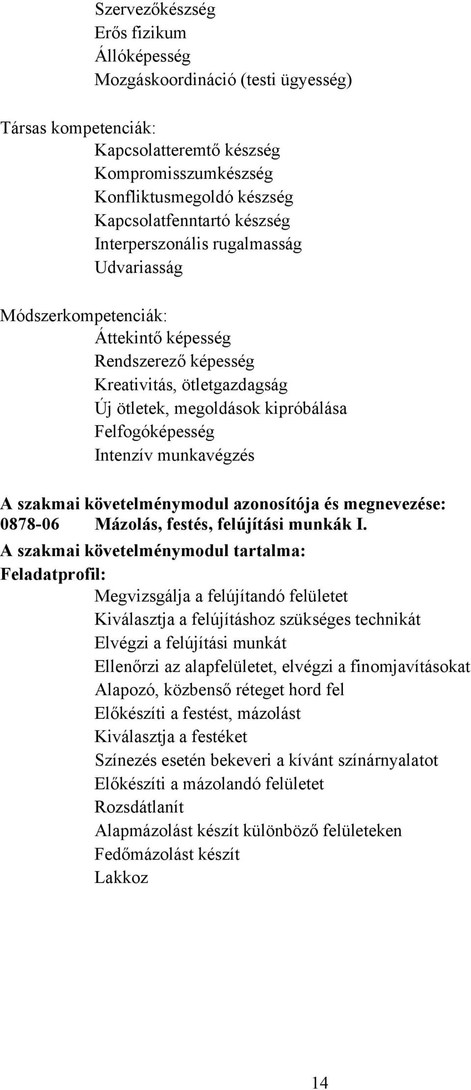 munkavégzés A szakmai követelménymodul azonosítója és megnevezése: 0878-06 Mázolás, festés, felújítási munkák I.