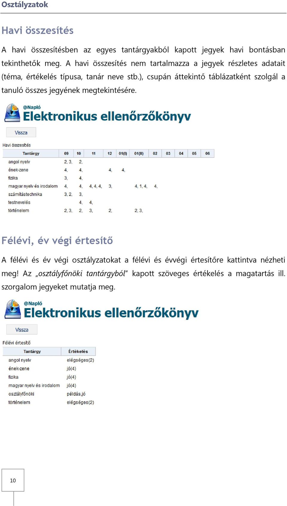 ), csupán áttekintő táblázatként szolgál a tanuló összes jegyének megtekintésére.