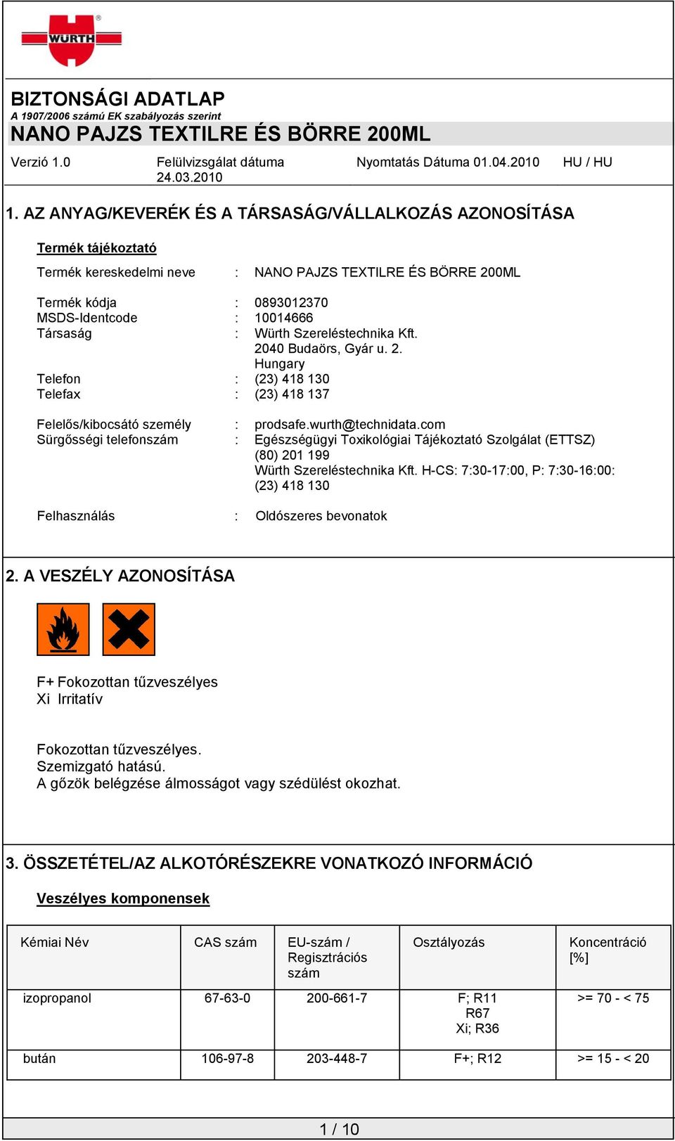 com Sürgősségi telefonszám : Egészségügyi Toxikológiai Tájékoztató Szolgálat (ETTSZ) (80) 201 199 Würth Szereléstechnika Kft.