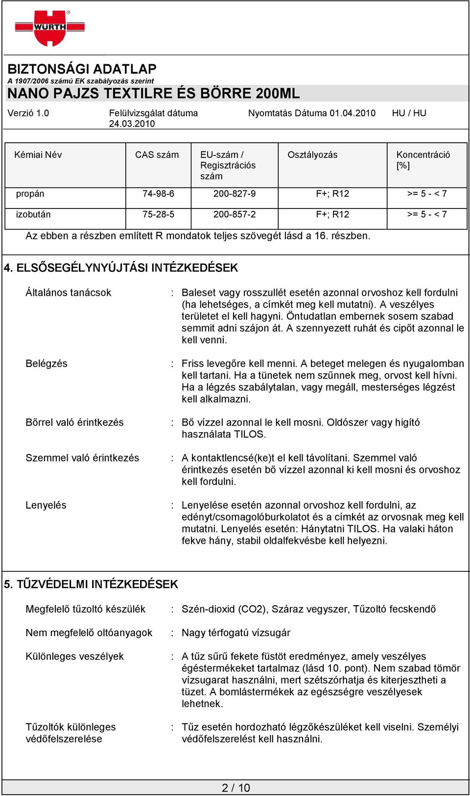 ELSŐSEGÉLYNYÚJTÁSI INTÉZKEDÉSEK Általános tanácsok Belégzés Bőrrel való érintkezés Szemmel való érintkezés Lenyelés : Baleset vagy rosszullét esetén azonnal orvoshoz kell fordulni (ha lehetséges, a