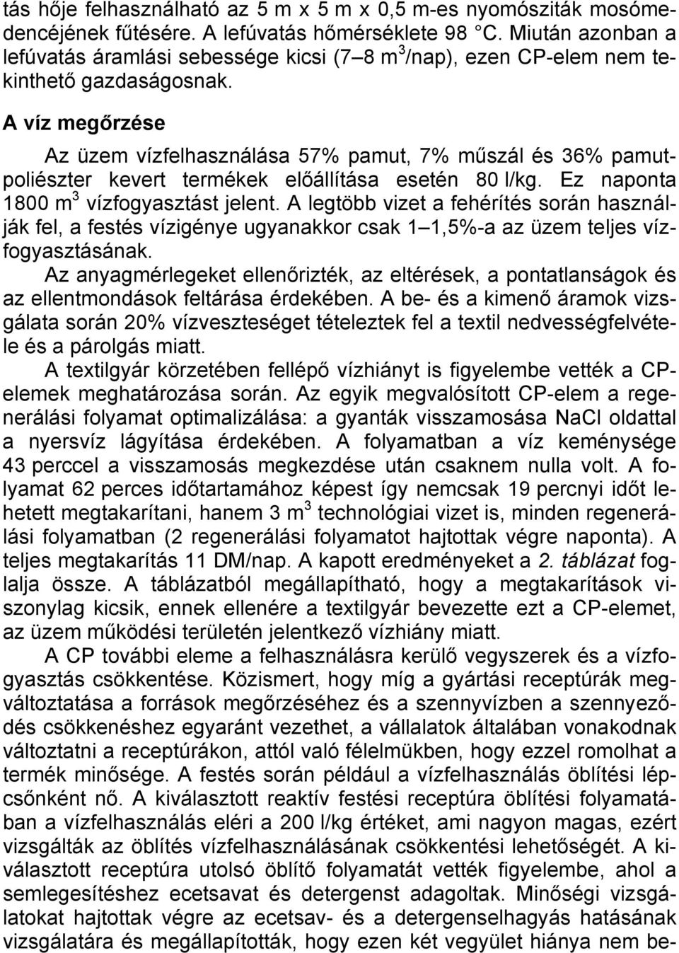 A víz megőrzése Az üzem vízfelhasználása 57% pamut, 7% műszál és 36% pamutpoliészter kevert termékek előállítása esetén 80 l/kg. Ez naponta 1800 m 3 vízfogyasztást jelent.