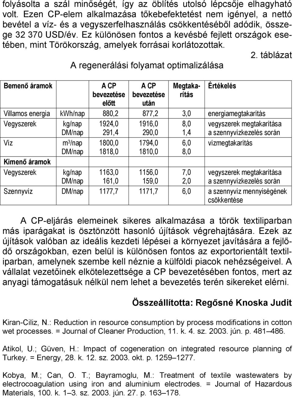 Ez különösen fontos a kevésbé fejlett országok esetében, mint Törökország, amelyek forrásai korlátozottak. 2.